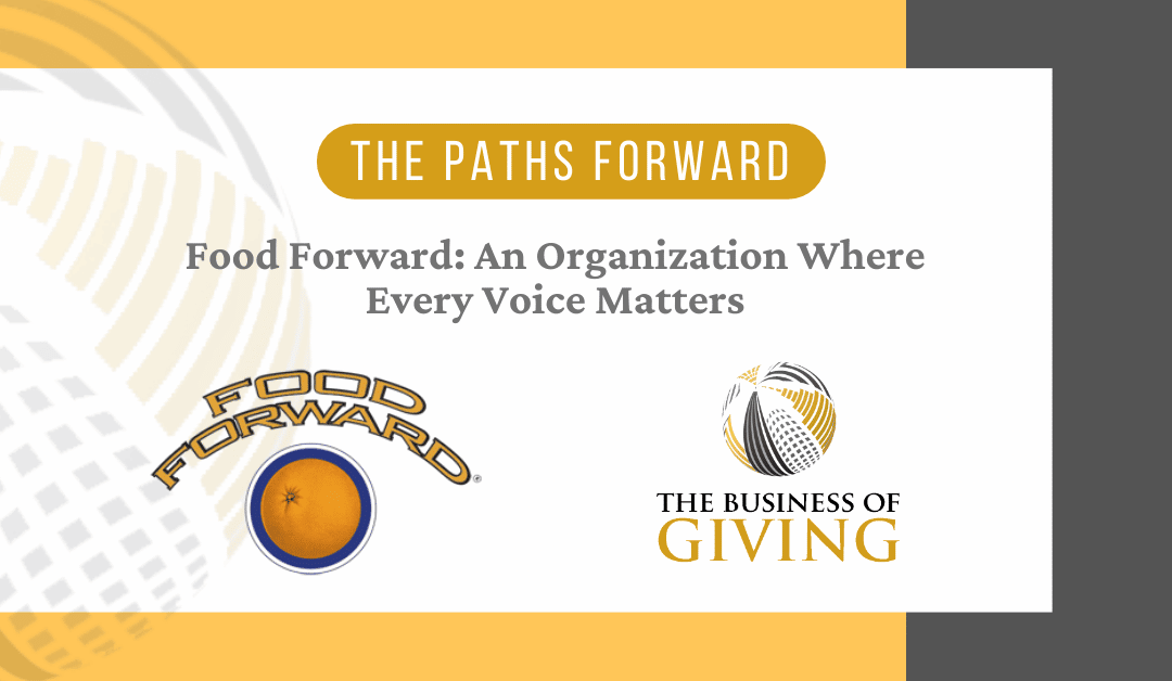 Text reading The Paths Forward Food Forward: An Organization Where Every Voice Matters with logos for Food Forward and The Business of Giving