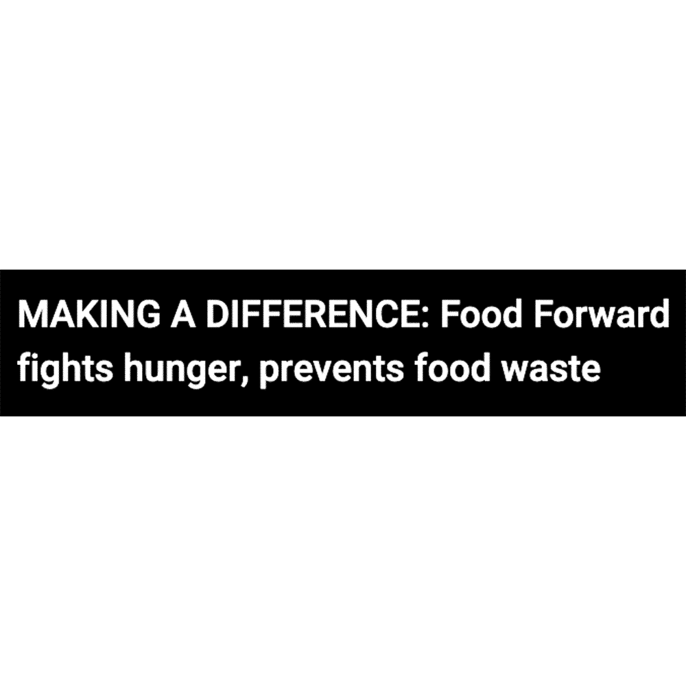 Text reading MAKING A DIFFERENCE: Food Forward fights hunger, prevents food waste